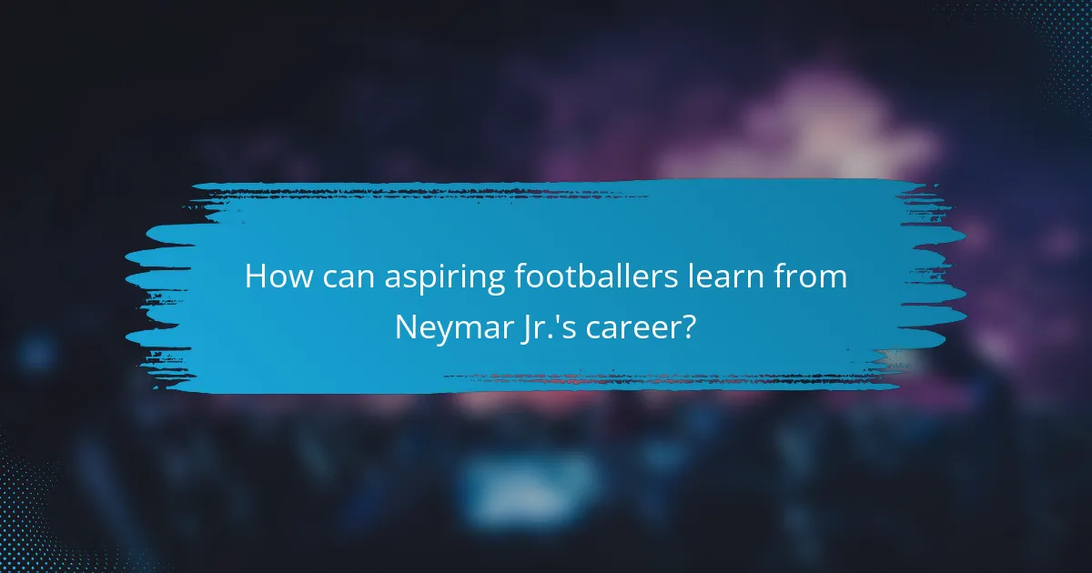 How can aspiring footballers learn from Neymar Jr.'s career?