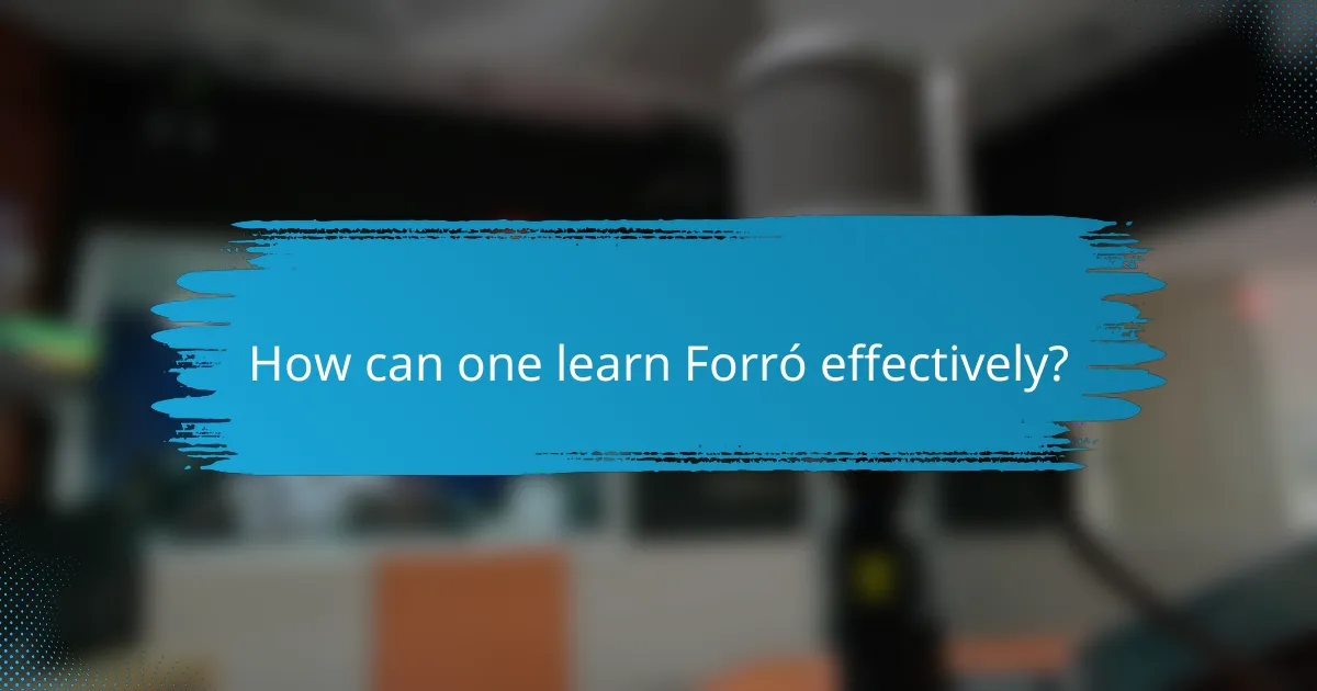 How can one learn Forró effectively?