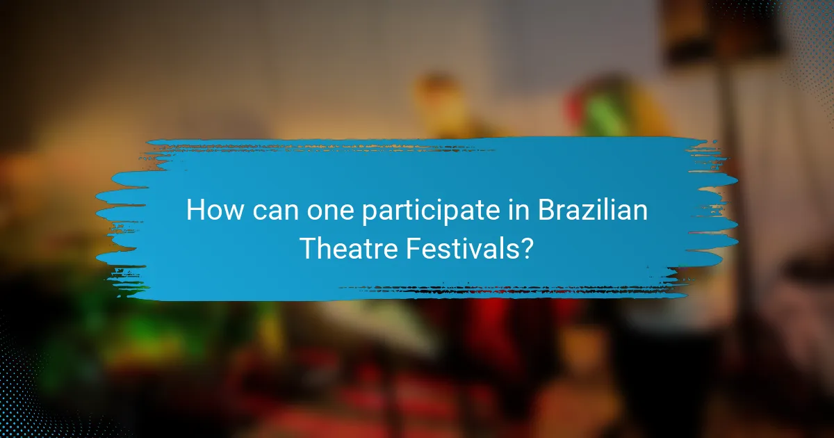 How can one participate in Brazilian Theatre Festivals?