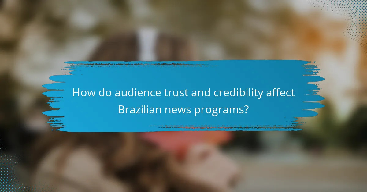 How do audience trust and credibility affect Brazilian news programs?