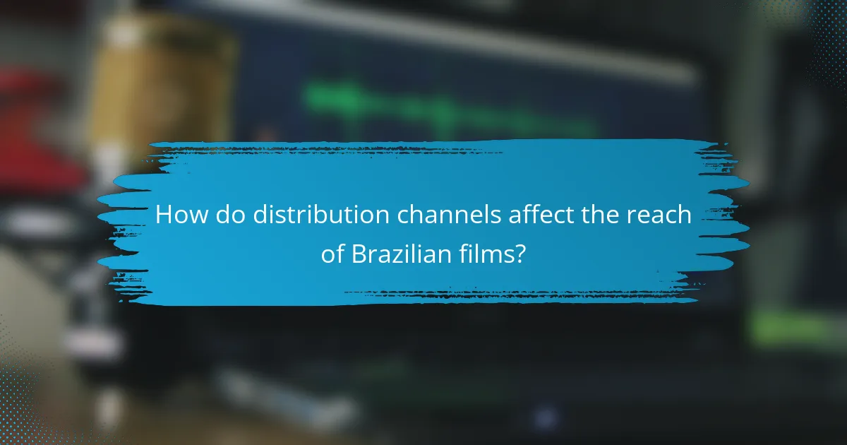 How do distribution channels affect the reach of Brazilian films?
