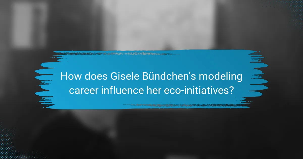 How does Gisele Bündchen's modeling career influence her eco-initiatives?