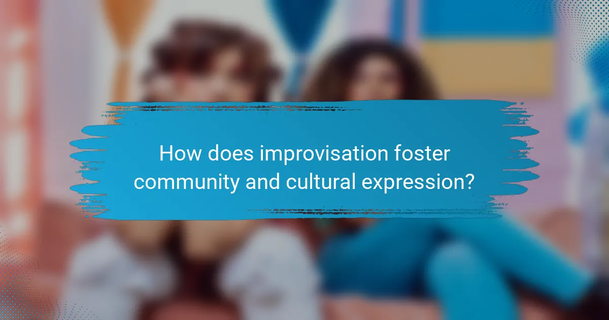 How does improvisation foster community and cultural expression?