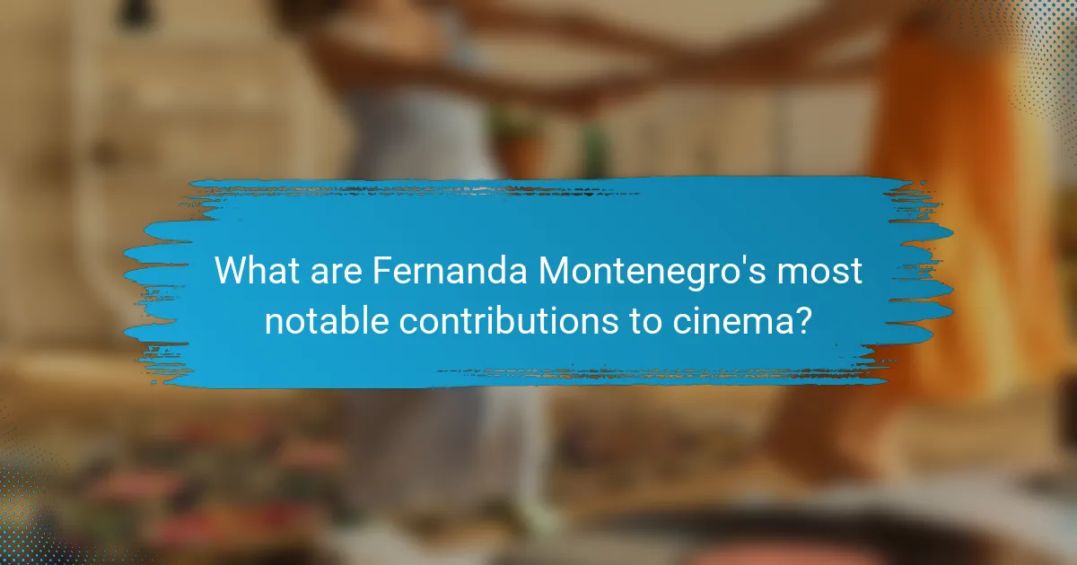 What are Fernanda Montenegro's most notable contributions to cinema?