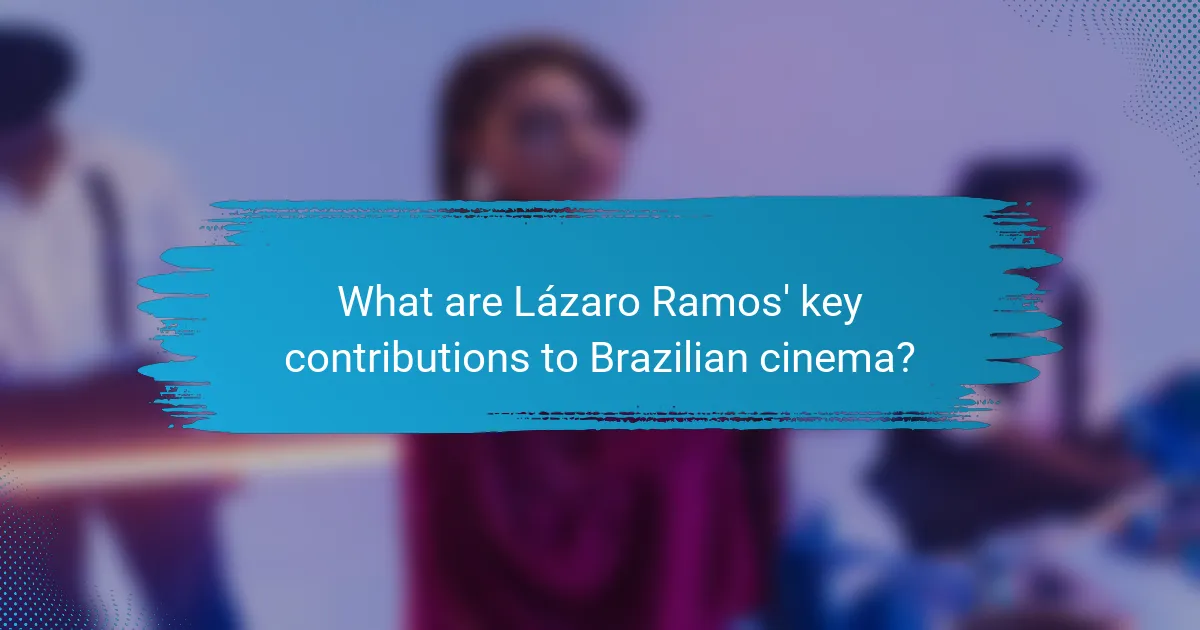 What are Lázaro Ramos' key contributions to Brazilian cinema?
