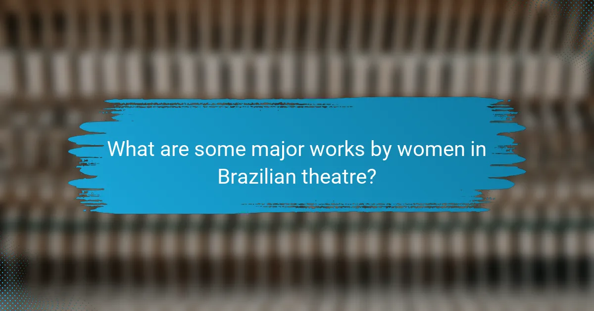 What are some major works by women in Brazilian theatre?