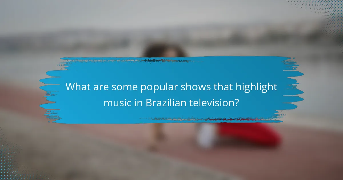 What are some popular shows that highlight music in Brazilian television?