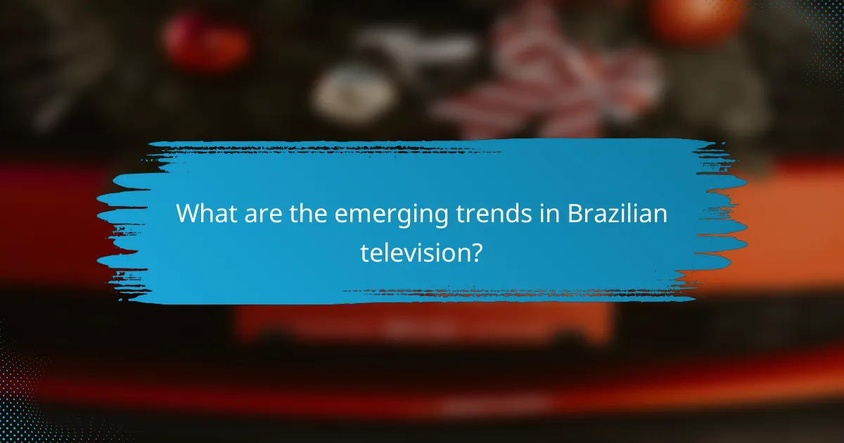 What are the emerging trends in Brazilian television?
