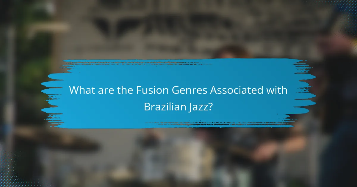 What are the Fusion Genres Associated with Brazilian Jazz?