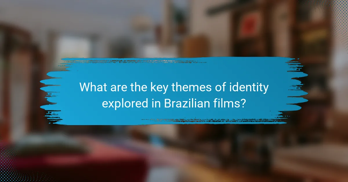 What are the key themes of identity explored in Brazilian films?