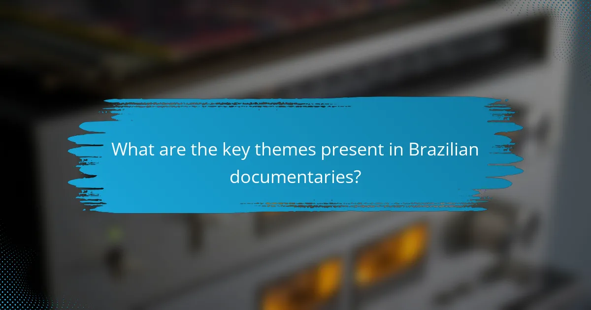What are the key themes present in Brazilian documentaries?