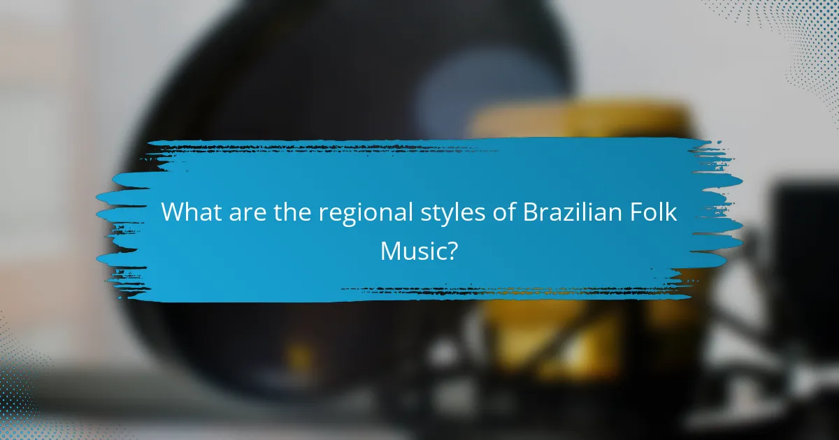 What are the regional styles of Brazilian Folk Music?
