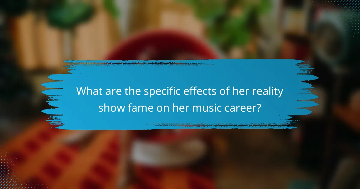 What are the specific effects of her reality show fame on her music career?