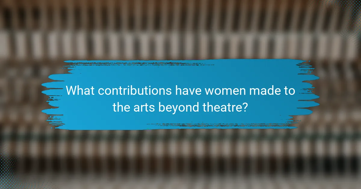 What contributions have women made to the arts beyond theatre?