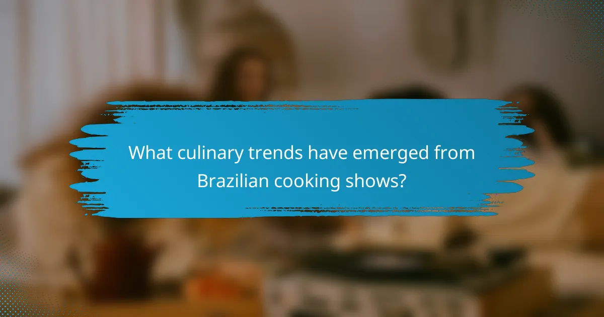 What culinary trends have emerged from Brazilian cooking shows?