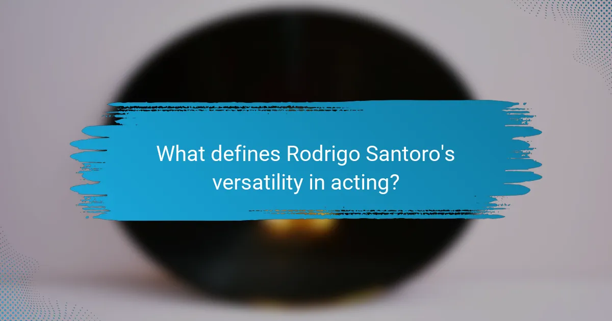 What defines Rodrigo Santoro's versatility in acting?