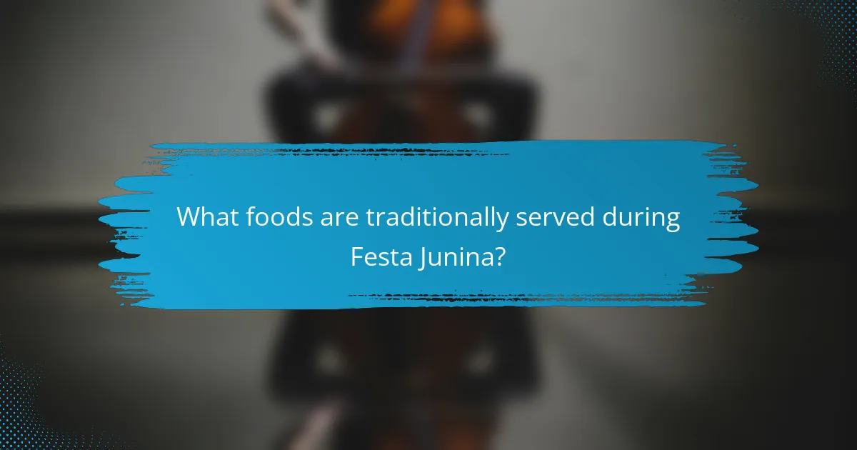 What foods are traditionally served during Festa Junina?