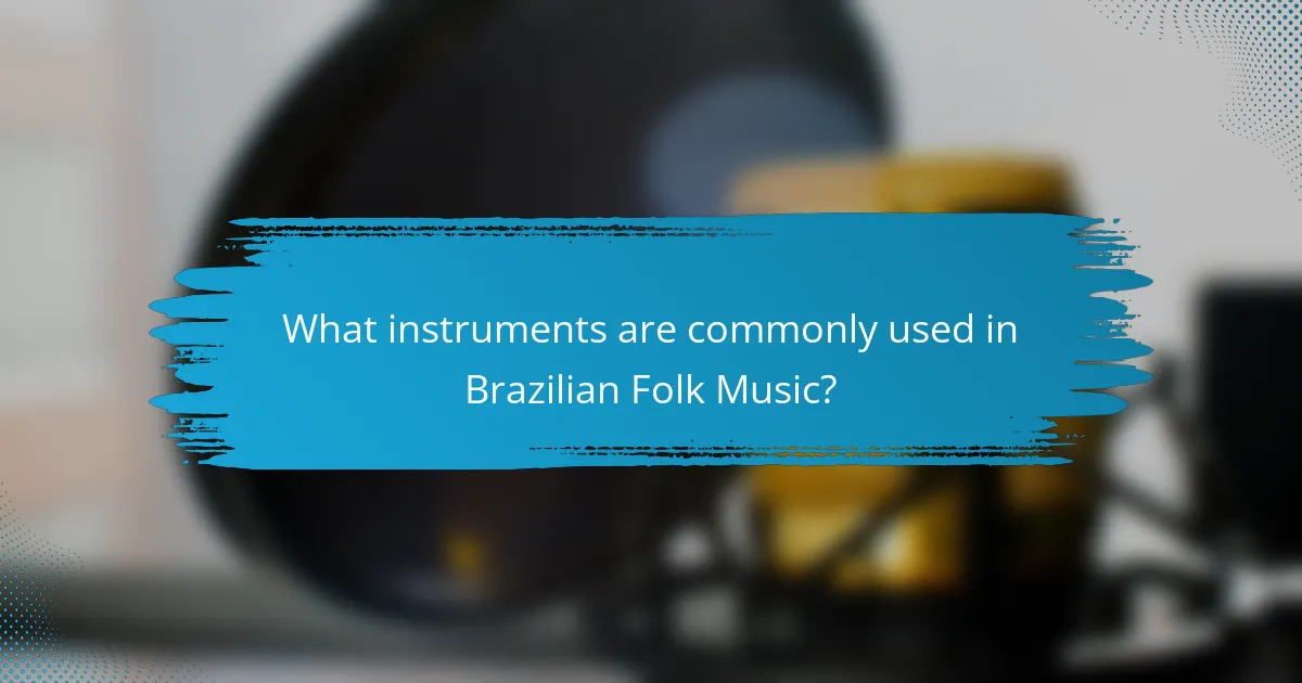 What instruments are commonly used in Brazilian Folk Music?
