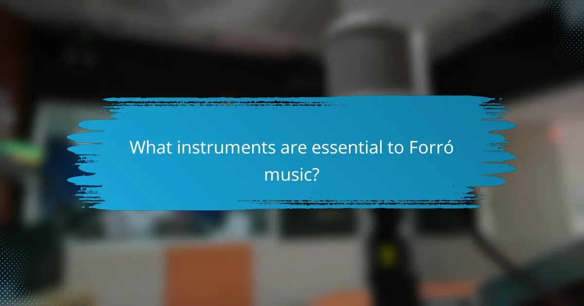 What instruments are essential to Forró music?