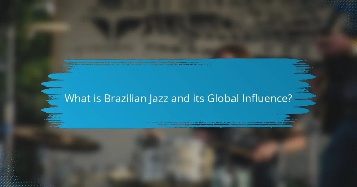 What is Brazilian Jazz and its Global Influence?