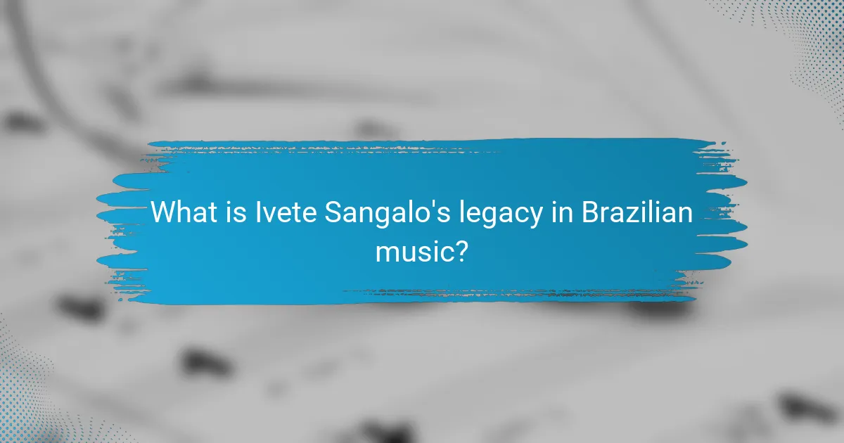 What is Ivete Sangalo's legacy in Brazilian music?