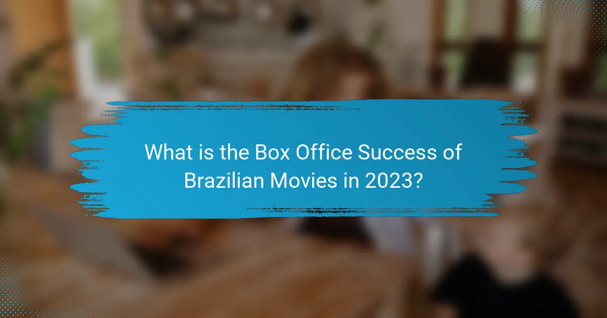 What is the Box Office Success of Brazilian Movies in 2023?