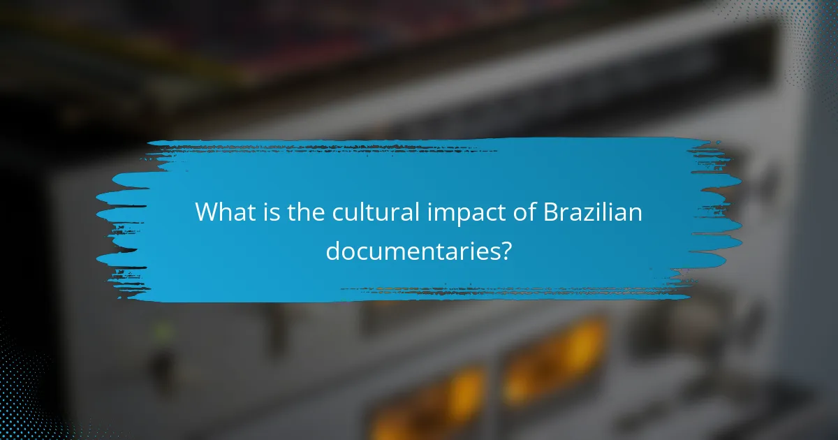 What is the cultural impact of Brazilian documentaries?