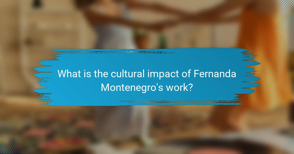What is the cultural impact of Fernanda Montenegro's work?