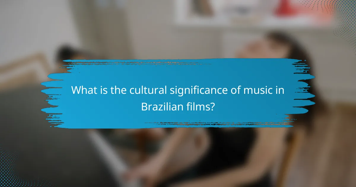 What is the cultural significance of music in Brazilian films?