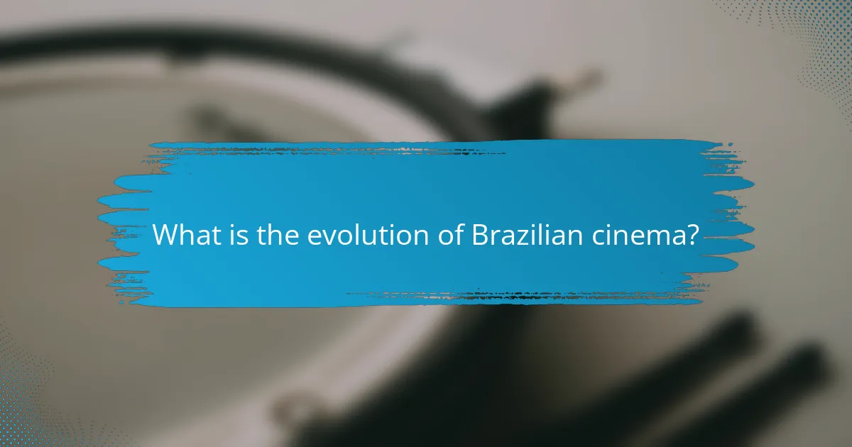 What is the evolution of Brazilian cinema?