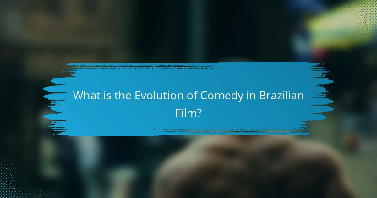 What is the Evolution of Comedy in Brazilian Film?