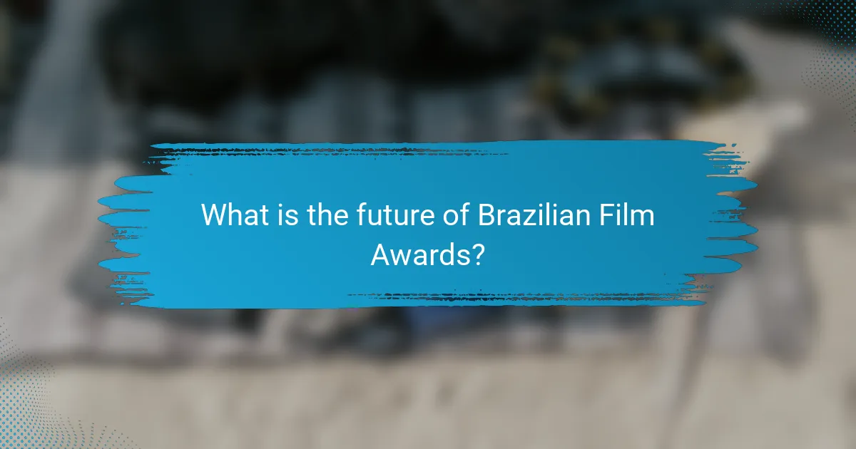 What is the future of Brazilian Film Awards?