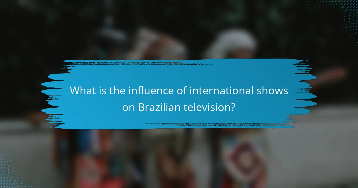 What is the influence of international shows on Brazilian television?