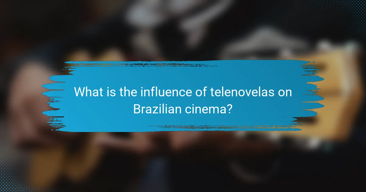 What is the influence of telenovelas on Brazilian cinema?