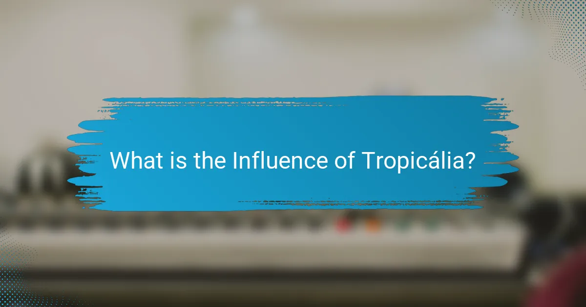 What is the Influence of Tropicália?