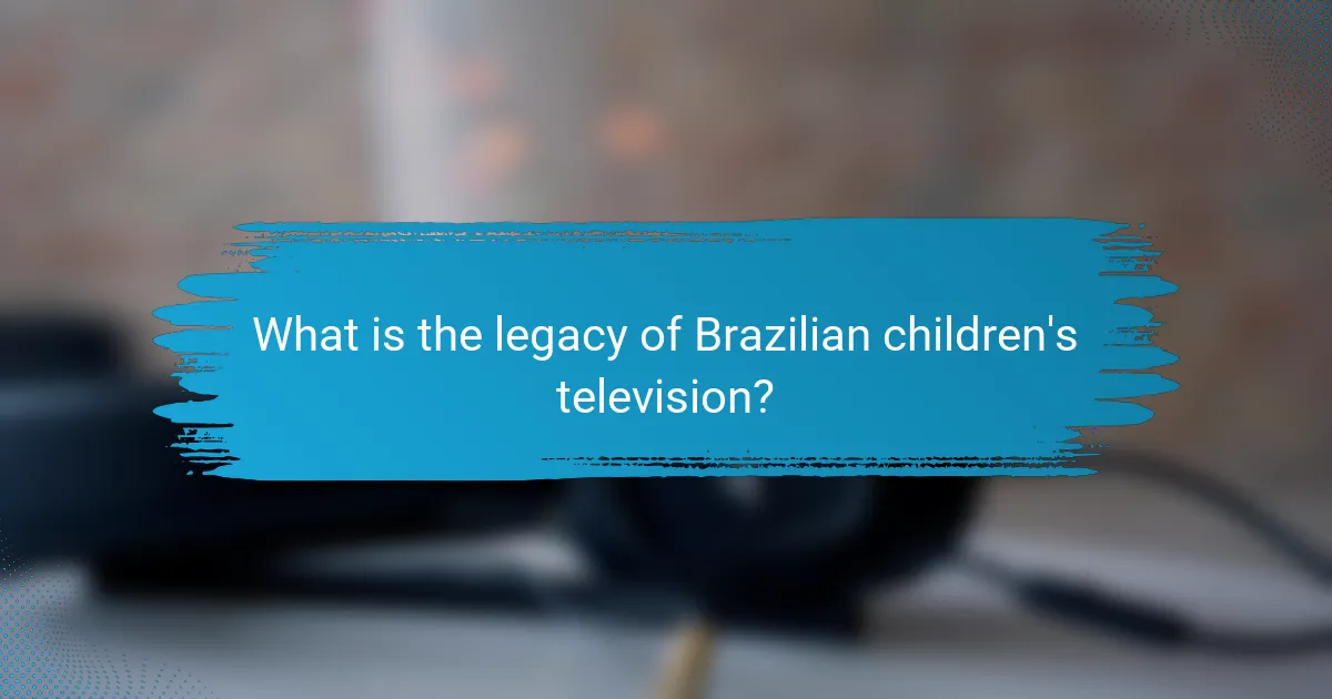 What is the legacy of Brazilian children's television?