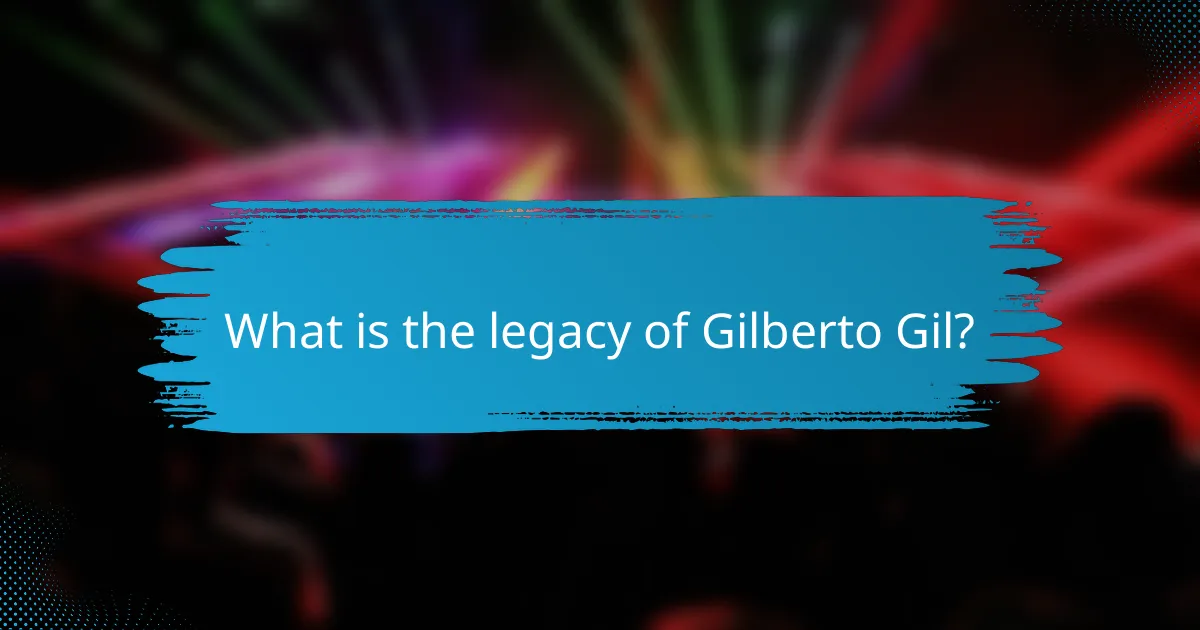 What is the legacy of Gilberto Gil?