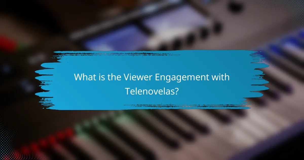 What is the Viewer Engagement with Telenovelas?