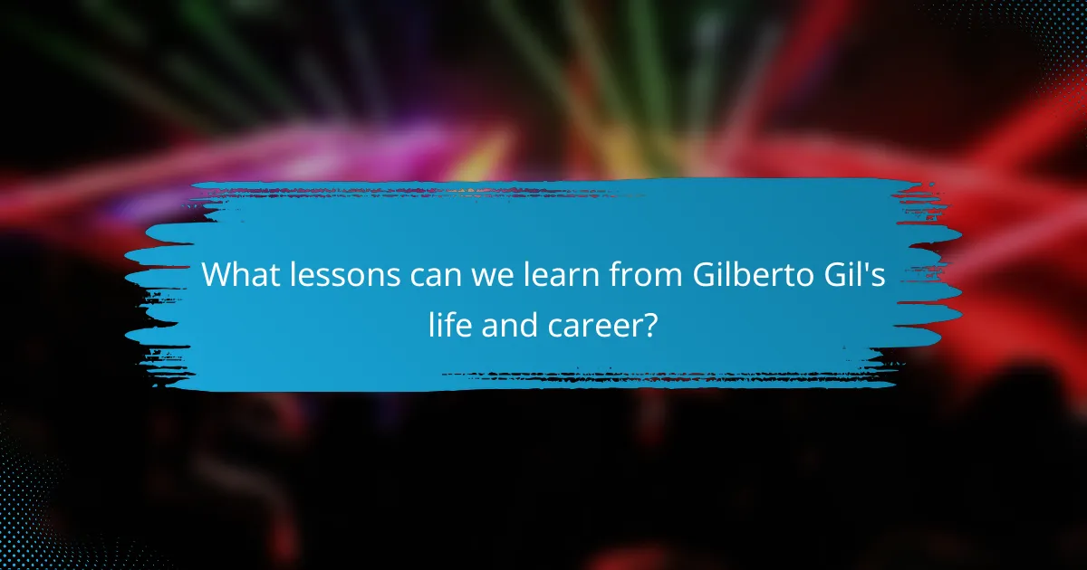 What lessons can we learn from Gilberto Gil's life and career?
