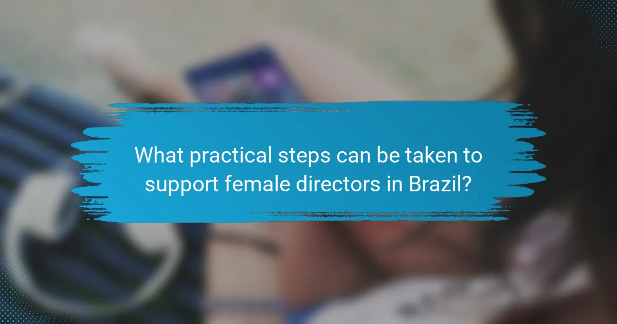 What practical steps can be taken to support female directors in Brazil?
