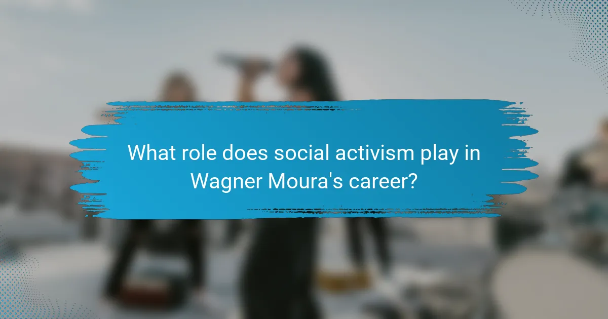 What role does social activism play in Wagner Moura's career?
