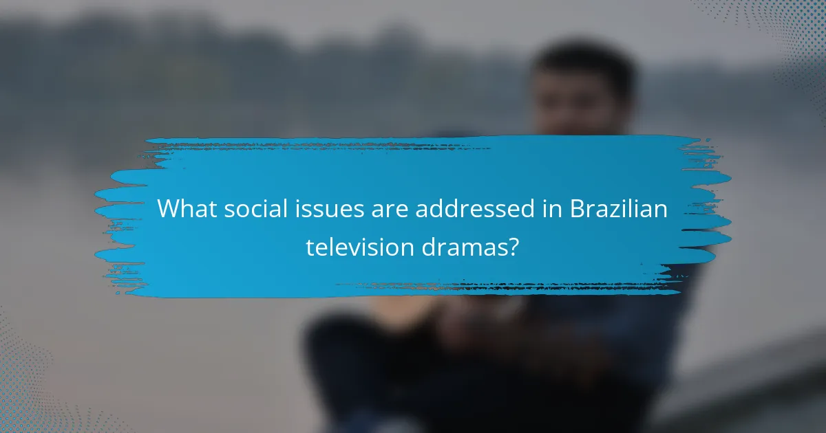 What social issues are addressed in Brazilian television dramas?