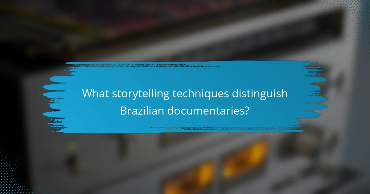 What storytelling techniques distinguish Brazilian documentaries?