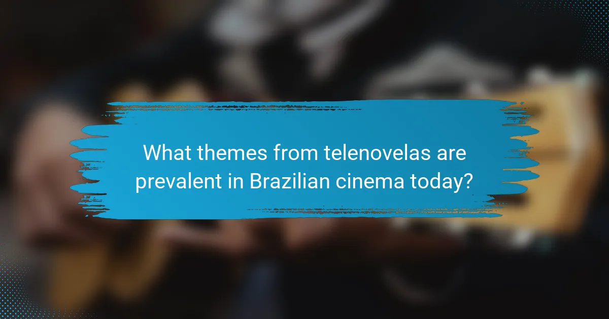 What themes from telenovelas are prevalent in Brazilian cinema today?