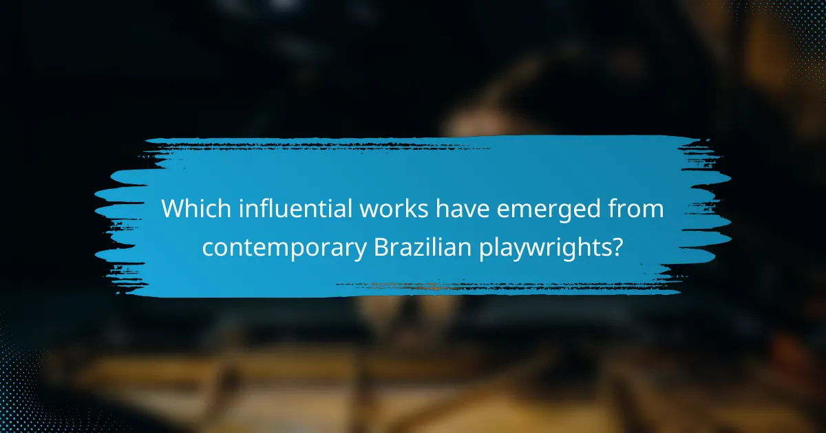 Which influential works have emerged from contemporary Brazilian playwrights?