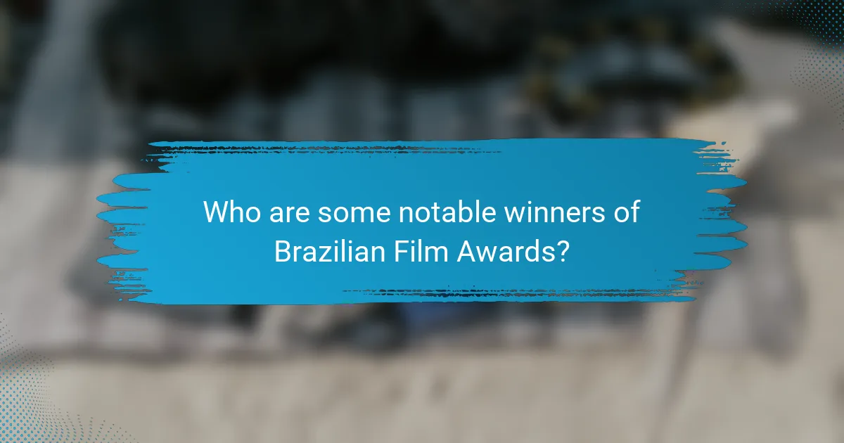 Who are some notable winners of Brazilian Film Awards?