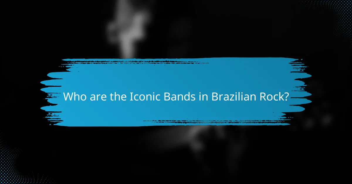 Who are the Iconic Bands in Brazilian Rock?
