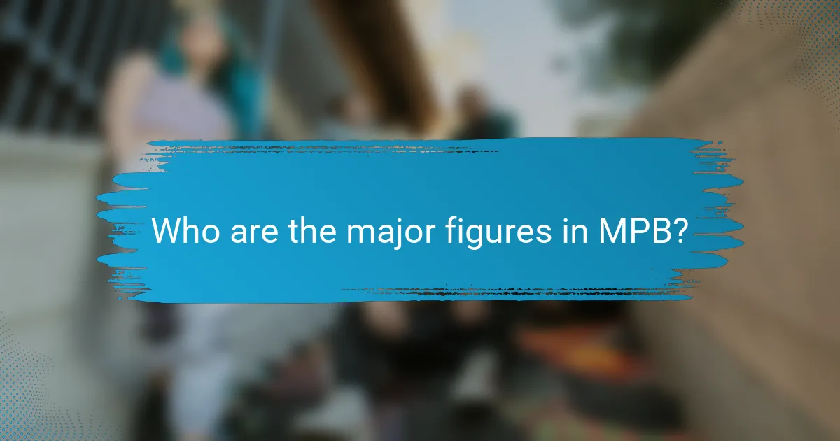 Who are the major figures in MPB?