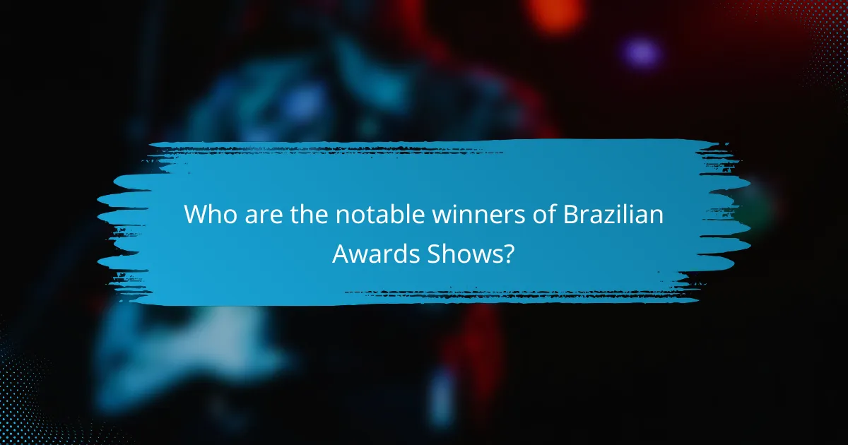 Who are the notable winners of Brazilian Awards Shows?