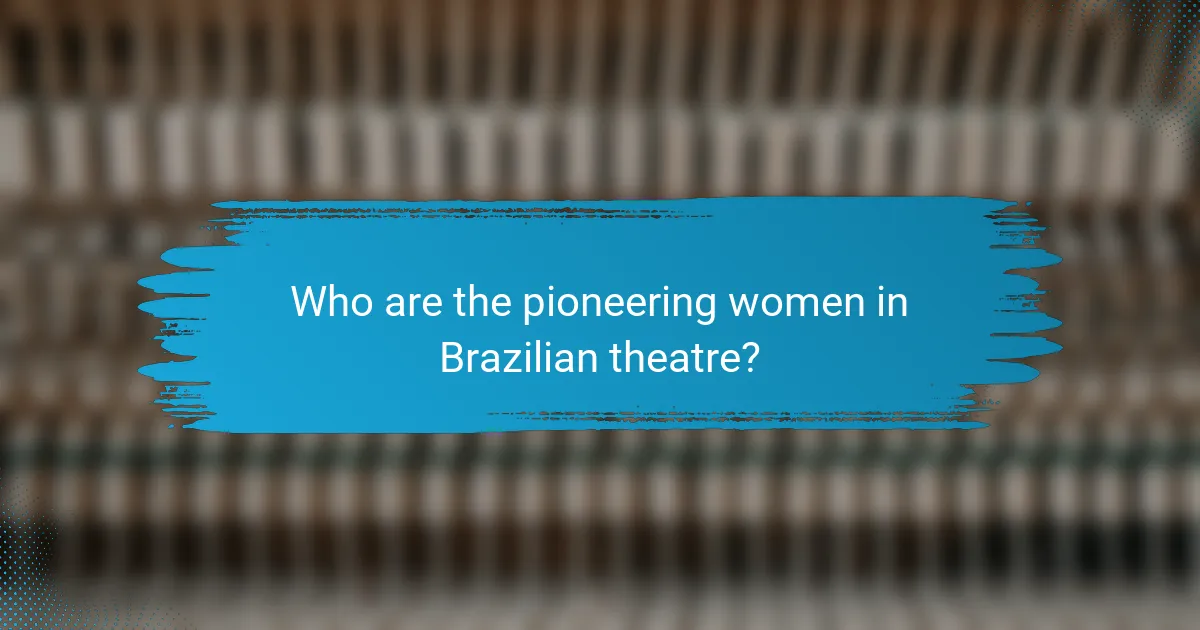 Who are the pioneering women in Brazilian theatre?